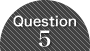 Question5